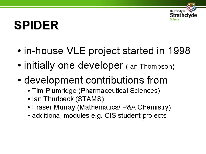 SPIDER • in-house VLE project started in 1998 • initially one developer (Ian Thompson)