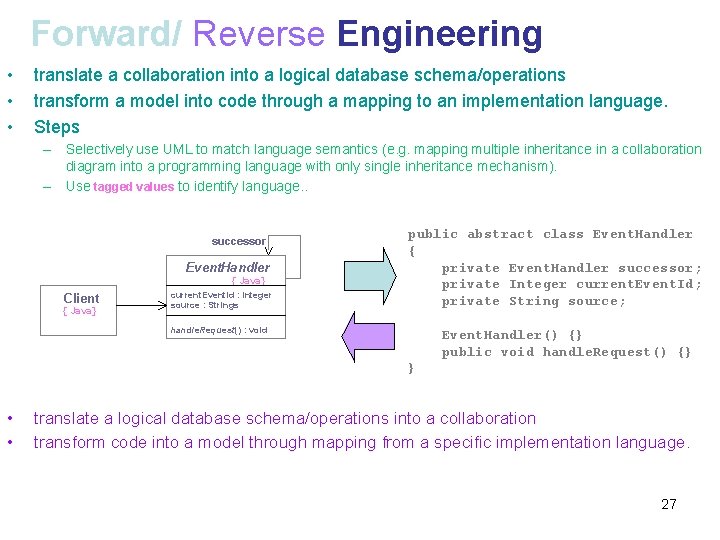 Forward/ Reverse Engineering • • • translate a collaboration into a logical database schema/operations