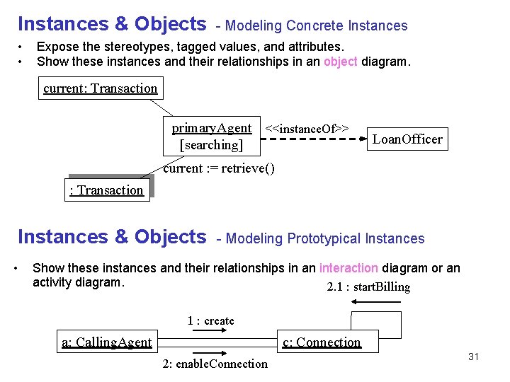 Instances & Objects - Modeling Concrete Instances • • Expose the stereotypes, tagged values,