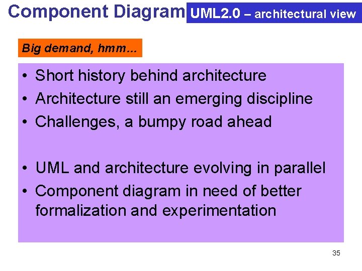 Component Diagram UML 2. 0 – architectural view Big demand, hmm… • Short history