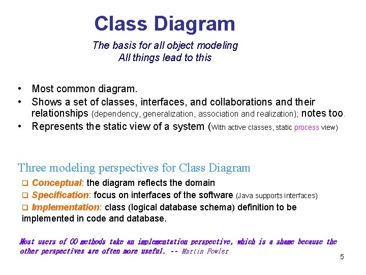 Class Diagram The basis for all object modeling All things lead to this •