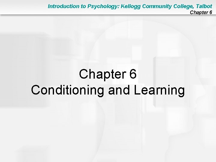 Introduction to Psychology: Kellogg Community College, Talbot Chapter 6 Conditioning and Learning 