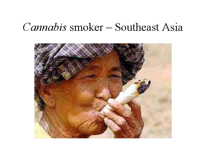 Cannabis smoker – Southeast Asia 