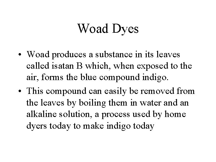 Woad Dyes • Woad produces a substance in its leaves called isatan B which,