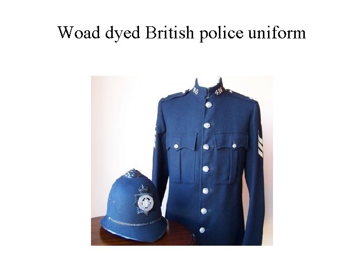 Woad dyed British police uniform 