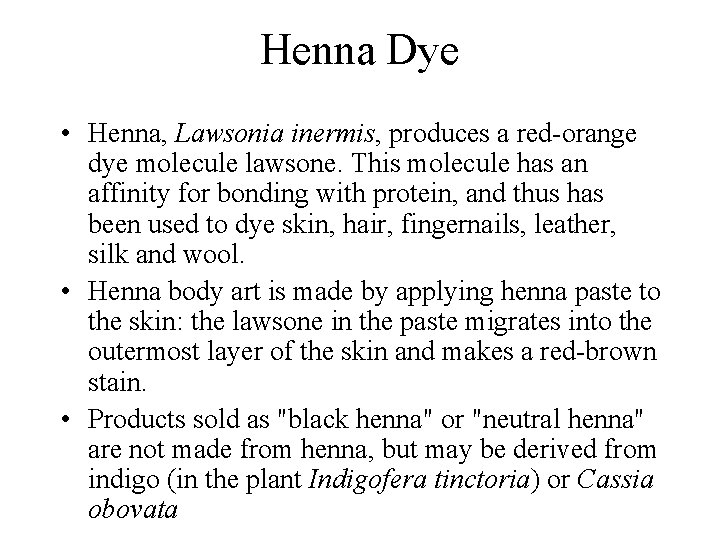 Henna Dye • Henna, Lawsonia inermis, produces a red-orange dye molecule lawsone. This molecule