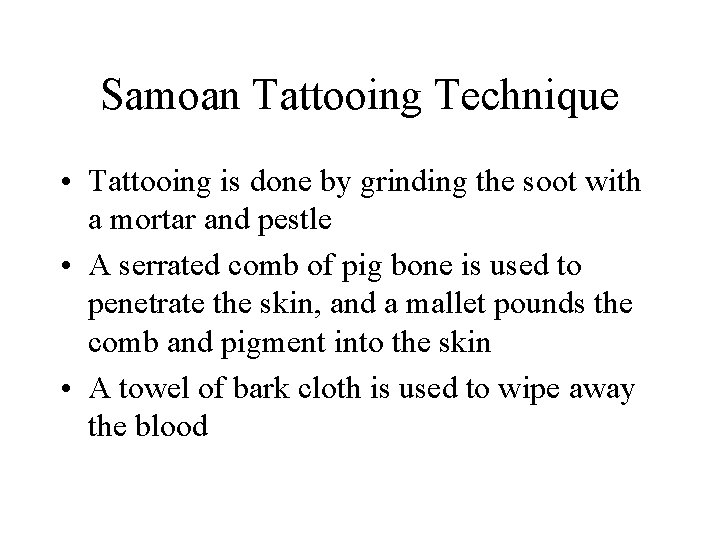 Samoan Tattooing Technique • Tattooing is done by grinding the soot with a mortar