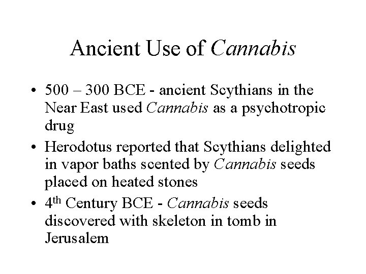 Ancient Use of Cannabis • 500 – 300 BCE - ancient Scythians in the