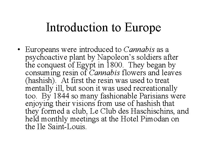 Introduction to Europe • Europeans were introduced to Cannabis as a psychoactive plant by
