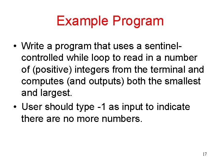 Example Program • Write a program that uses a sentinelcontrolled while loop to read