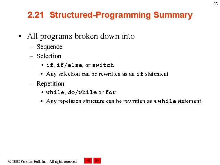 55 2. 21 Structured-Programming Summary • All programs broken down into – Sequence –