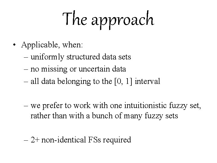 The approach • Applicable, when: – uniformly structured data sets – no missing or