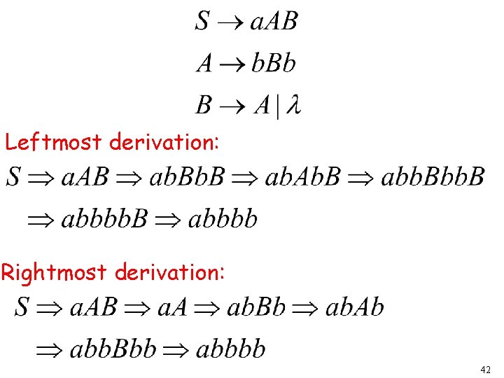 Leftmost derivation: Rightmost derivation: 42 