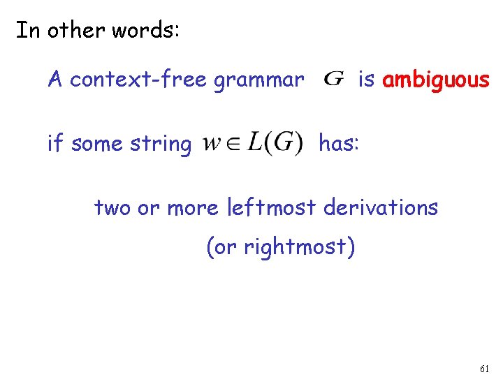 In other words: A context-free grammar if some string is ambiguous has: two or