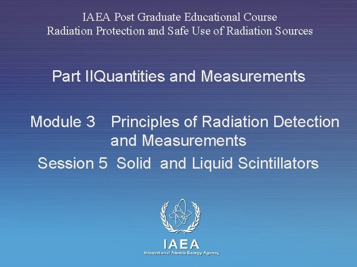 IAEA Post Graduate Educational Course Radiation Protection and Safe Use of Radiation Sources Part