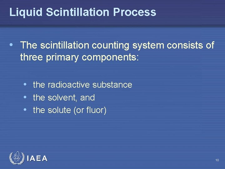 Liquid Scintillation Process • The scintillation counting system consists of three primary components: •