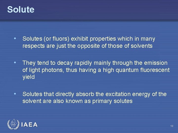 Solute • Solutes (or fluors) exhibit properties which in many respects are just the