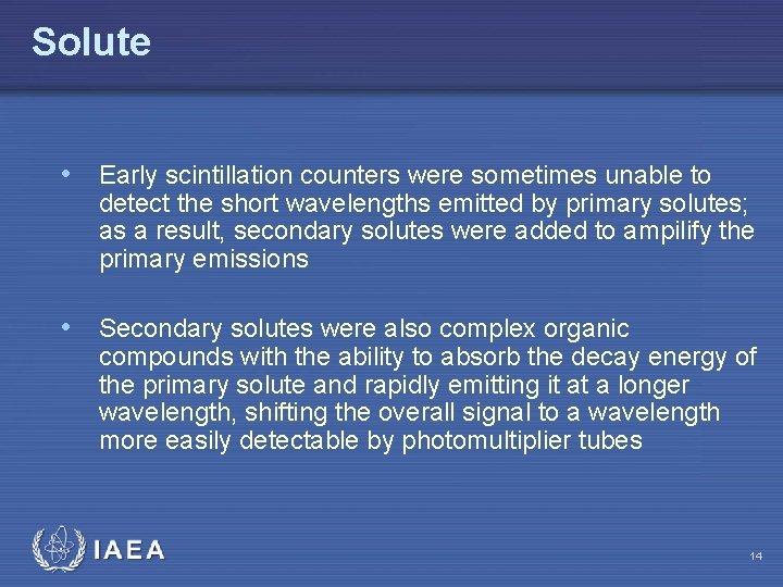 Solute • Early scintillation counters were sometimes unable to detect the short wavelengths emitted