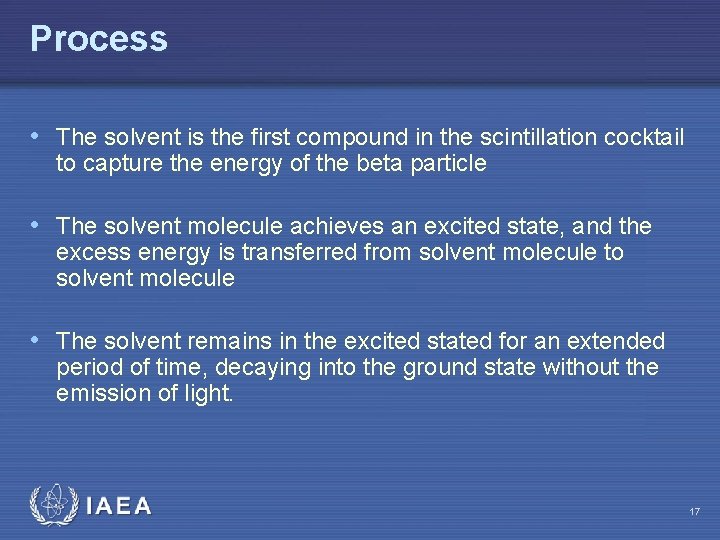 Process • The solvent is the first compound in the scintillation cocktail to capture