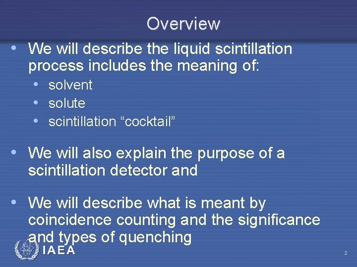 Overview • We will describe the liquid scintillation process includes the meaning of: •
