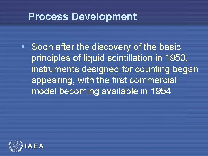Process Development • Soon after the discovery of the basic principles of liquid scintillation