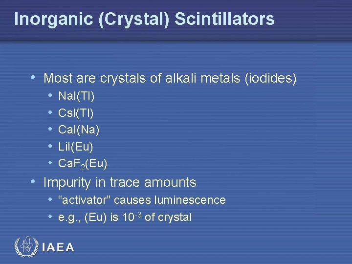 Inorganic (Crystal) Scintillators • Most are crystals of alkali metals (iodides) • Na. I(Tl)