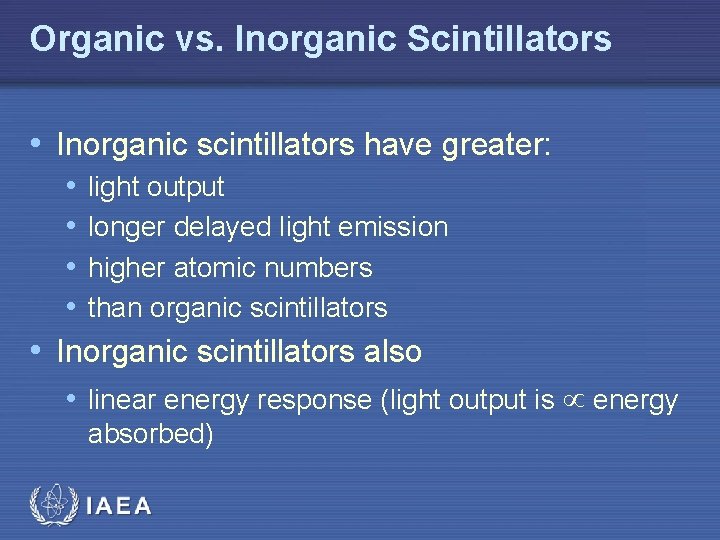 Organic vs. Inorganic Scintillators • Inorganic scintillators have greater: • light output • longer