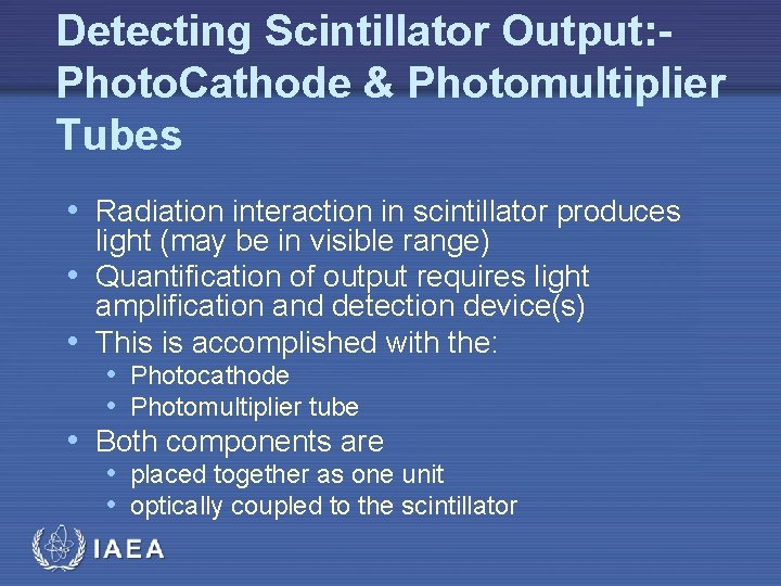Detecting Scintillator Output: Photo. Cathode & Photomultiplier Tubes • Radiation interaction in scintillator produces
