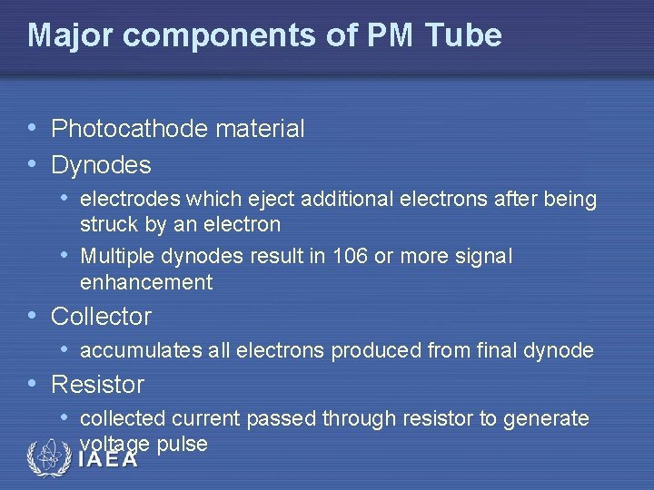 Major components of PM Tube • Photocathode material • Dynodes • electrodes which eject