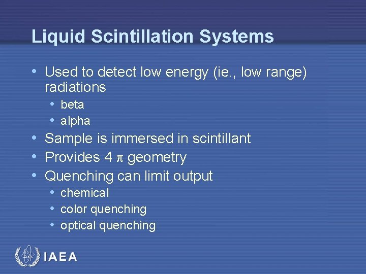 Liquid Scintillation Systems • Used to detect low energy (ie. , low range) radiations