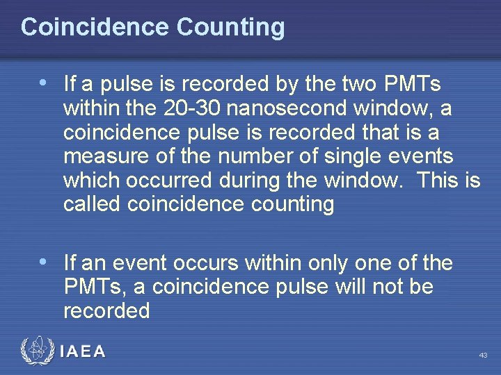 Coincidence Counting • If a pulse is recorded by the two PMTs within the