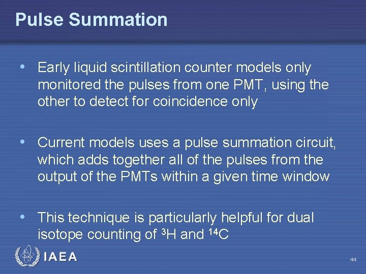 Pulse Summation • Early liquid scintillation counter models only monitored the pulses from one