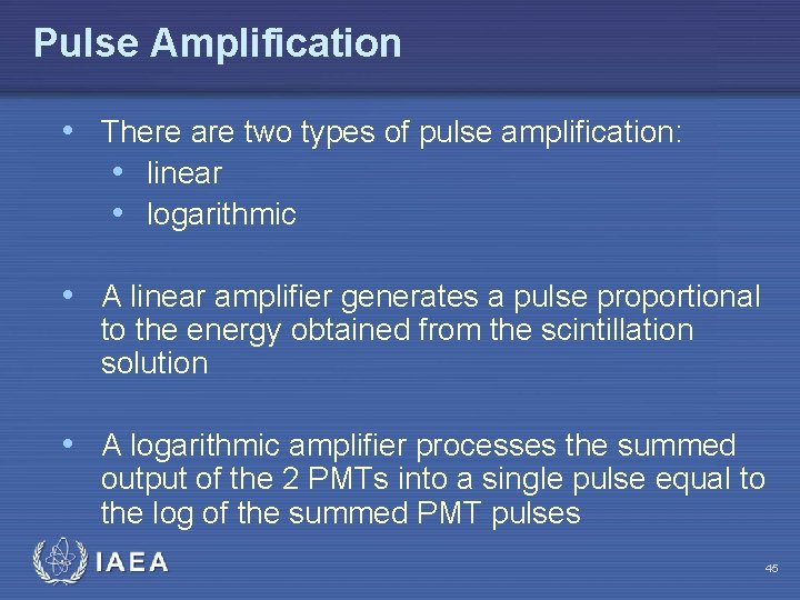 Pulse Amplification • There are two types of pulse amplification: • linear • logarithmic