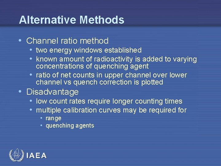 Alternative Methods • Channel ratio method • two energy windows established • known amount