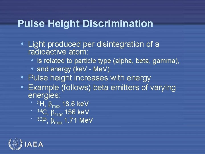 Pulse Height Discrimination • Light produced per disintegration of a radioactive atom: • is