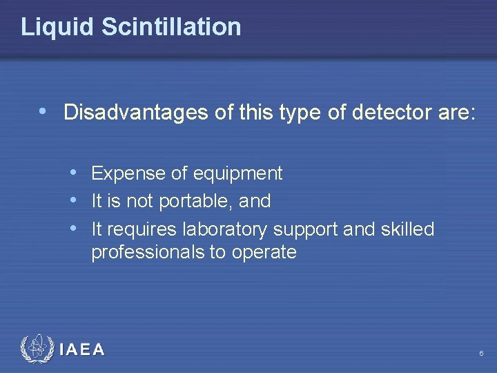 Liquid Scintillation • Disadvantages of this type of detector are: • Expense of equipment