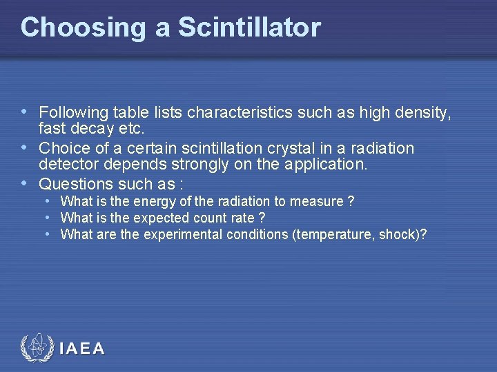 Choosing a Scintillator • Following table lists characteristics such as high density, fast decay