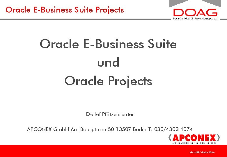 Oracle E-Business Suite Projects Oracle E-Business Suite und Oracle Projects Detlef Pfützenreuter APCONEX Gmb.