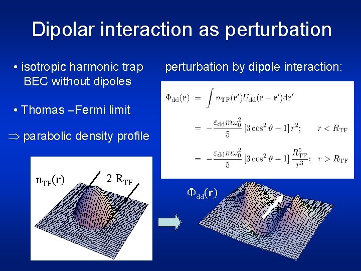 Dipolar interaction as perturbation • isotropic harmonic trap BEC without dipoles perturbation by dipole