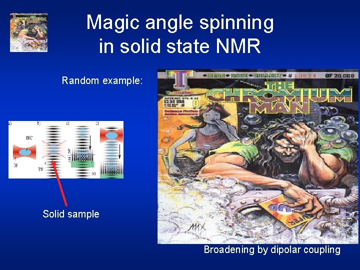 Magic angle spinning in solid state NMR Random example: Solid sample Broadening by dipolar