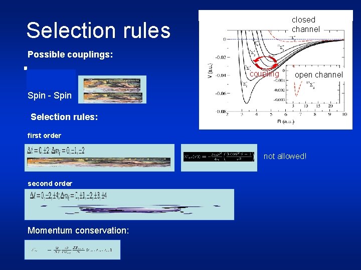 closed channel Selection rules Possible couplings: 2 nd order coupling open channel Spin -