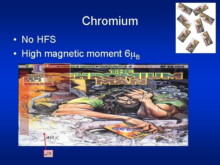 Chromium • No HFS • High magnetic moment 6 m. B Yb 70 