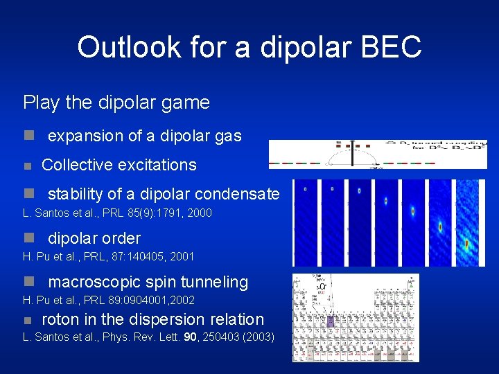 Outlook for a dipolar BEC Play the dipolar game n expansion of a dipolar