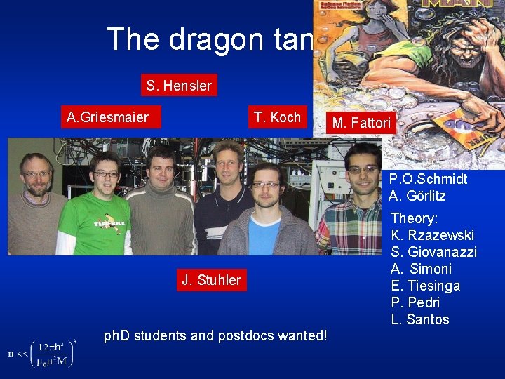 The dragon tamers S. Hensler A. Griesmaier T. Koch M. Fattori Former members: J.