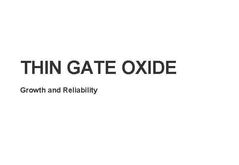THIN GATE OXIDE Growth and Reliability 