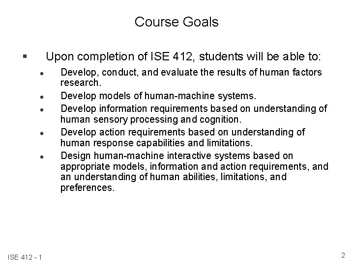 Course Goals § Upon completion of ISE 412, students will be able to: l