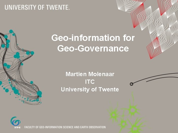 Geo-information for Geo-Governance Martien Molenaar ITC University of Twente 