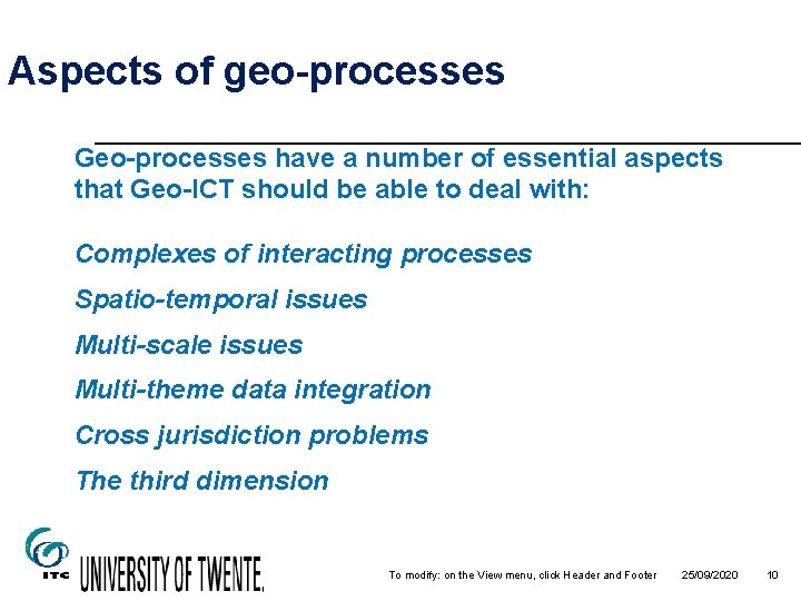 Aspects of geo-processes Geo-processes have a number of essential aspects that Geo-ICT should be