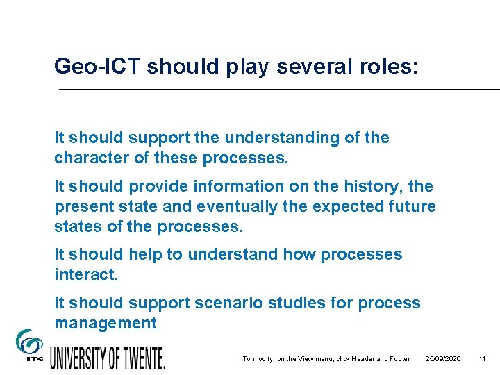 Geo-ICT should play several roles: It should support the understanding of the character of