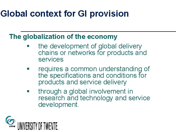 Global context for GI provision The globalization of the economy § the development of